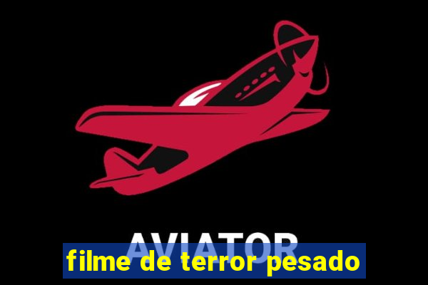 filme de terror pesado